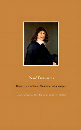 Discours De La Methode - Meditations Metaphysiques : Deux Ouvrages De Rene Descartes En Un Seul V..., De Rene Descartes. Editorial Books On Demand, Tapa Blanda En Francés