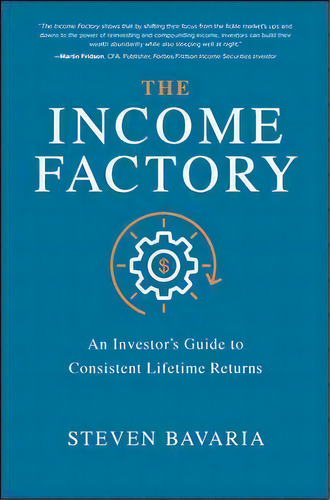 The Income Factory: An Investor's Guide To Consistent Lifetime Returns, De Steven Bavaria. Editorial Mcgraw-hill Education, Tapa Dura En Inglés