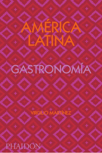 América Latina. Gastronomía (nuevo) - Virgilio Martinez