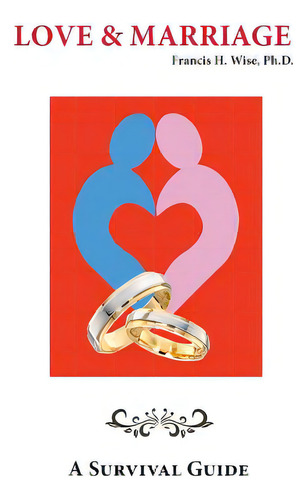 Love & Marriage: A Survival Guide, De Wise, Joyce M.., Vol. 1. Editorial Wise Pubn, Tapa Blanda En Inglés
