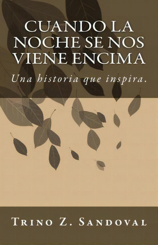 Cuando La Noche Se Nos Viene Encima, De Trino Z Sandoval. Editorial Colibri, Tapa Blanda En Español