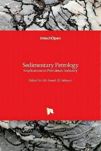 Sedimentary Petrology : Implications In Petroleum Industry, De Ali Ismail Al-juboury. Editorial Intechopen, Tapa Dura En Inglés