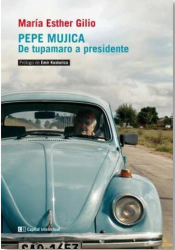 Libro Pepe Mujica .de Tupamaru A Presidente De Maria Esther 