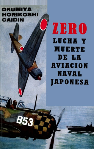 Zero: Lucha Y Muerte De La Aviación - Okumiya Horikoshi Caid