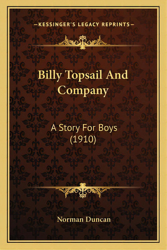 Billy Topsail And Company: A Story For Boys (1910), De Duncan, Norman., Vol. 1. Editorial Kessinger Pub Llc, Tapa Blanda En Inglés