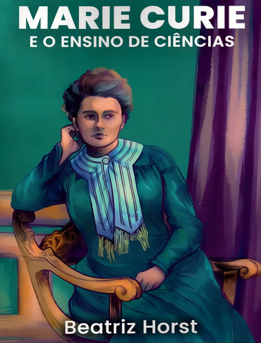Marie Curie E O Ensino De Ciencias, De Horst, Beatriz., Vol. 1. Editorial Livraria Da Fisica, Capa Mole, Edição 1 Em Português, 2024