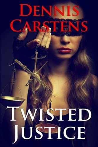 Twisted Justice (a Marc Kadella Legal Mystery) -..., De Carstens, Dennis. Editorial Independently Published En Inglés