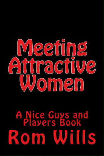 Meeting Attractive Women: A Nice Guys And Players Book, De Wills, Rom. Editorial Createspace, Tapa Blanda En Inglés