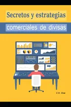 Comprar Libro: Secretos Y Estrategias Comerciales De Divisas