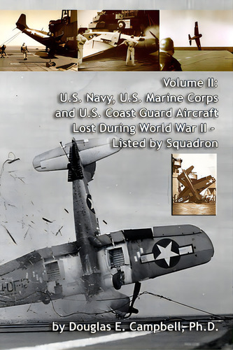 Volume Ii: U.s. Navy, U.s. Marine Corps And U.s. Coast Guard Aircraft Lost During World War Ii - ..., De Campbell, Douglas E.. Editorial Lulu Pr, Tapa Blanda En Inglés