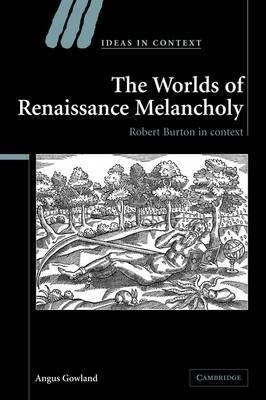 Ideas In Context: The Worlds Of Renaissance Melancholy: R...