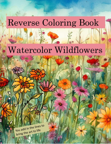 Libro: Reverse Coloring Book Watercolor Wildflowers: For Rel