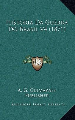 Libro Historia Da Guerra Do Brasil V4 (1871) - A G Guimar...
