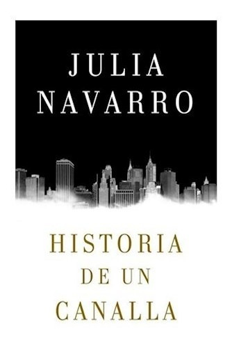 Libro Historia De Un Canalla De Julia Navarro