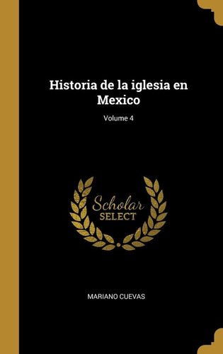 Libro Historia De La Iglesia En Mexico Volume 4 (spanis Lhs3