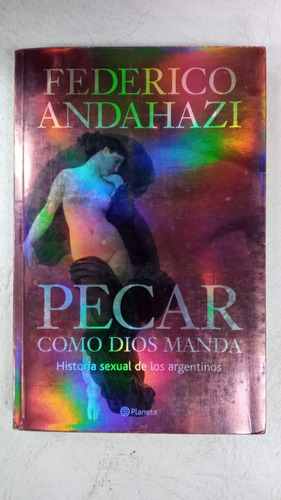 Pecar Como Dios Manda - Federico Andahazi - Planeta