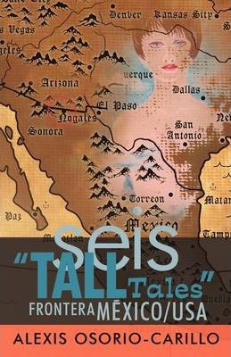 Libro Seis Tall Tales Frontera Mexico/usa - C. Alexis Oso...