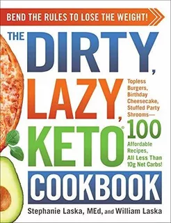 The Dirty, Lazy, Keto Cookbook : Stephanie Laska