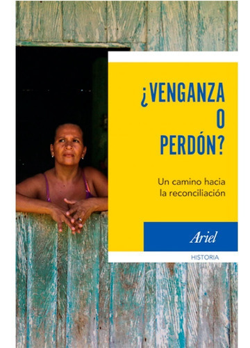 Venganza O Perdón? Un Camino Hacia La Reconciliación, De Vários Autores., Vol. 1. Editorial Ariel, Tapa Blanda, Edición 1 En Español, 2015