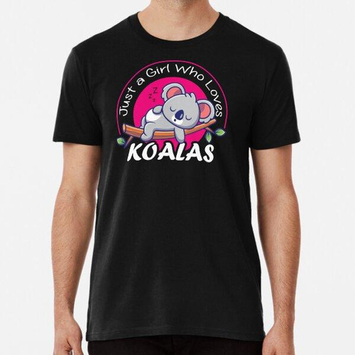 Remera Camisetas Divertidas De Just A Girl Who Loves Koala P