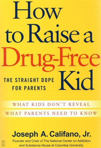 A1 Joseph A. Califano - How To Raise A Drug Free Kid