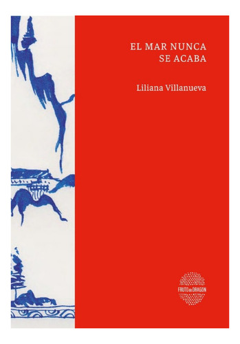 El mar nunca se acaba de Liliana Villanueva Editorial Fruto de Dragon Tapa Blanda Edición 1 en Español 2022