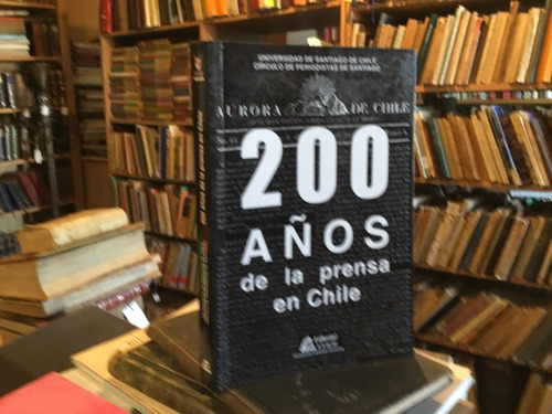200 Años Prensa En Chile José Miguel Varas - Subercaseaux  