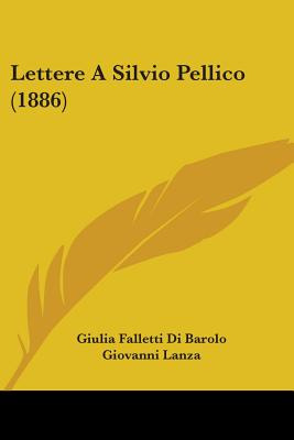 Libro Lettere A Silvio Pellico (1886) - Di Barolo, Giulia...