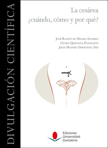 LA CESAREA CUANDO COMO Y POR QUE, de DE MIGUEL SESMERO, JOSE RAMON. Editorial Ediciones Universidad de Cantabria, tapa dura en español