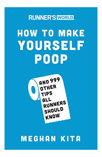 Book : Runners World How To Make Yourself Poop And 999 Othe