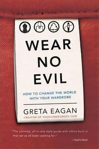 Wear No Evil : How To Change The World With Your Wardrobe, De Greta Eagan. Editorial Running Press,u.s., Tapa Blanda En Inglés