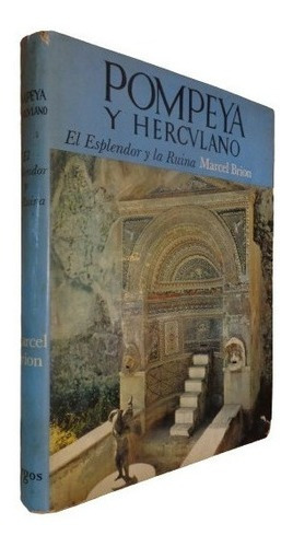 Pompeya Y Herculano. El Esplendor Y La Ruina. Marcel Br&-.