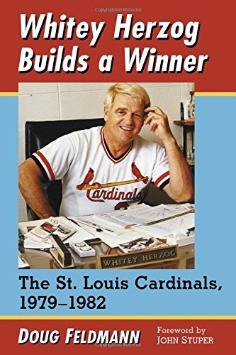 Whitey Herzog Builds A Winner The St Louis Cardinals, 197919