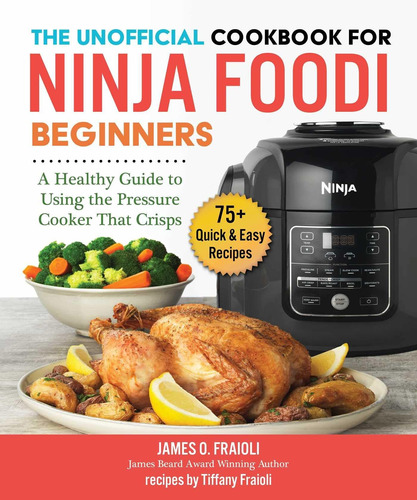 The Unofficial Cookbook For Ninja Foodi Beginners: A