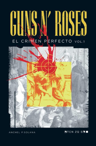 Guns N' Roses: El Crimen Perfecto Vol I: Volumen 1 / Anchel 
