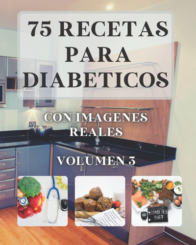 Libro: 75 Recetas Para Diabéticos: Con Imagenes Reales Volum