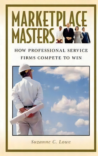 Marketplace Masters : How Professional Service Firms Compete To Win, De Suzanne C Lowe. Editorial Abc-clio, Tapa Dura En Inglés
