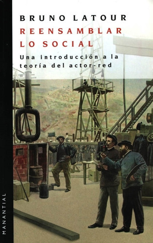 Reensamblar Lo Social, De Bruno Latour. Editorial Manantial