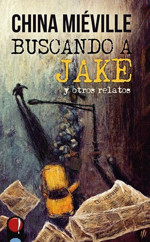 Buscando A Jake Y Otros Relatos - China Mieville