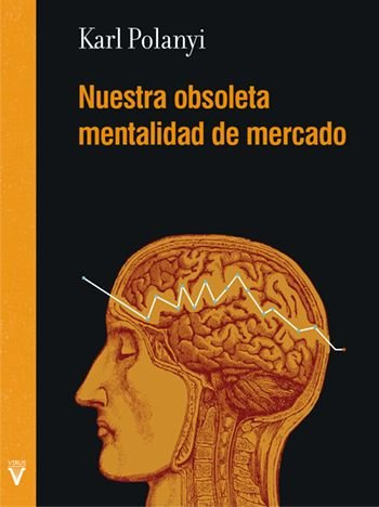 Libro Nuestra Obsoleta Mentalidad De Mercado - Polanyi, K...