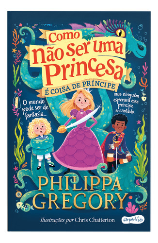 Como Não Ser Uma Princesa: É Coisa De Príncipe: É Coisa De Príncipe, De Philippa Gregory., Vol. 1. Editorial Harperkids, Capa Mole, Edição 1 Em Português, 2024