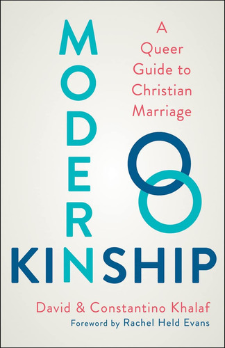 Modern Kinship: A Queer Guide To Christian Marriage, De David Khalaf. Editorial Westminster John Knox Press, Tapa Blanda En Inglés