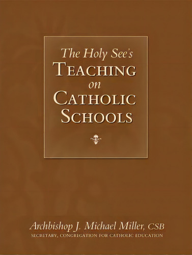 The Holy See's Teaching On Catholic Schools, De J Michael Miller. Editorial Sophia Institute Press, Tapa Blanda En Inglés