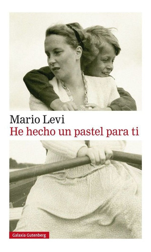 He Hecho Un Pastel Para Ti, De Levi, Mario. Editorial Galaxia Gutenberg, S.l., Tapa Blanda En Español