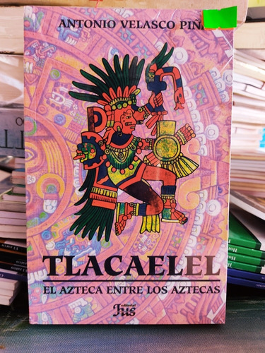 Tlacaelel: El Azteca Entre Los Aztecas Libro