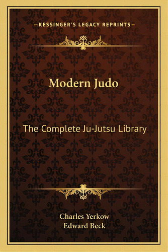 Modern Judo: The Complete Ju-jutsu Library, De Yerkow, Charles. Editorial Kessinger Pub Llc, Tapa Blanda En Inglés
