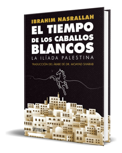 Libro El Tiempo De Los Caballos Blancos [ Original ], De Ibrahim Nasrallah. Editorial Universo De Letras, Tapa Blanda En Español, 2023