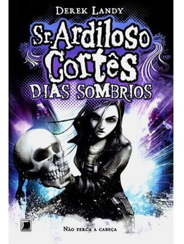 Sr. Ardiloso Cortês: Dias Sombrios (Vol. 4), de Landy, Derek. Série Ardiloso Cortês (4), vol. 4. Editora Record Ltda., capa mole em português, 2012