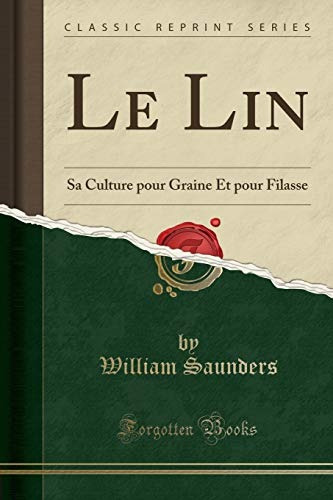 Le Lin Sa Culture Pour Graine Et Pour Filasse (classic Repri