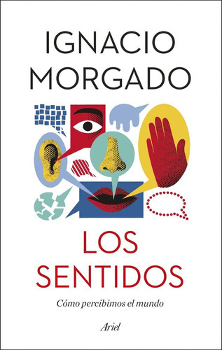 Los Sentidos Cómo Percibimos El Mundo, De Morgado, Ignacio. Editorial Ariel, Tapa Blanda En Español, 2019